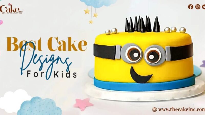 Best Cake Designs for Kids: How to Make Their Birthday Special and Memorable